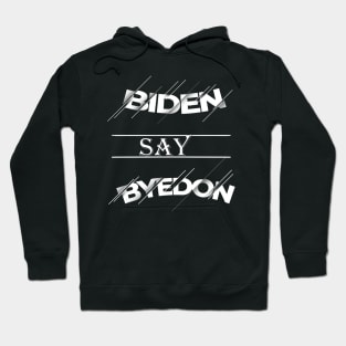 Biden Say Bye Donald Trump Hoodie